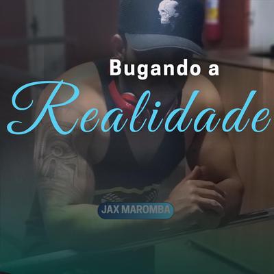 Bugando a Realidade By JAX MAROMBA's cover