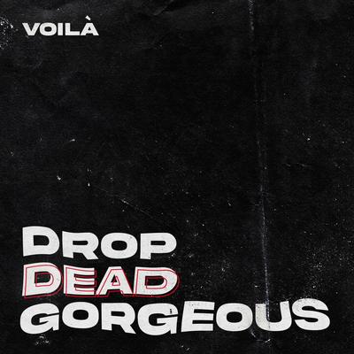 Drop Dead Gorgeous By VOILÀ's cover