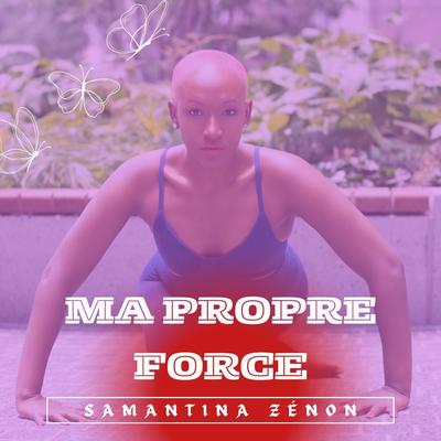 Ma Propre Force By Samantina Zénon's cover