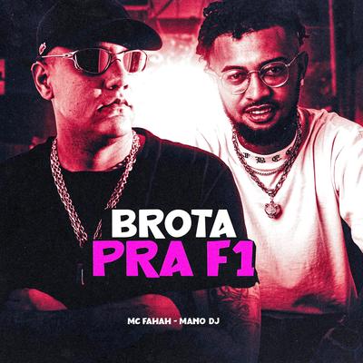 Brota pra F1 By Mano DJ, MC Fahah's cover