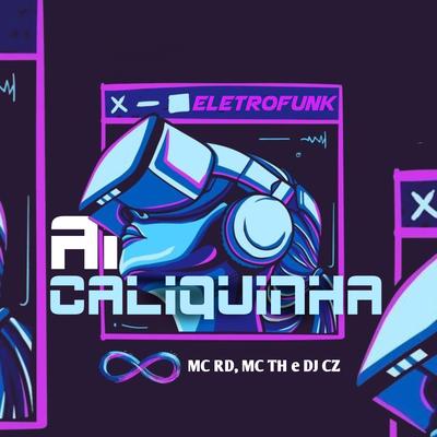 Eletrofunk Ai Caliquinha By DJ CZ, Mc RD, Mc Th's cover