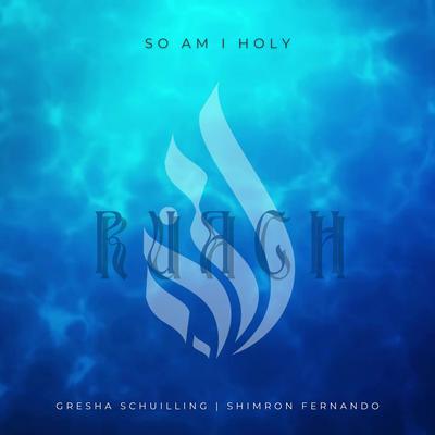 So Am I Holy By Gresha Schuilling, Shimron Fernando's cover