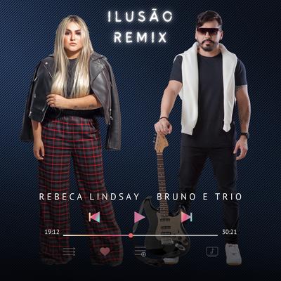 Ilusão (Remix) By Bruno e trio, Rebeca Lindsay's cover