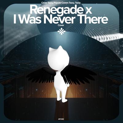 Renegade X I Was Never There - Remake Cover By renewwed, Popular Covers Tazzy, Tazzy's cover