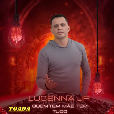 Quem Tem Mãe Tem Tudo (Toada) By Lucenna Jr's cover