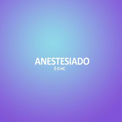 ANESTESIADO By É O HC's cover