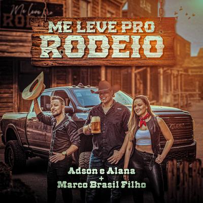 Me Leve pro Rodeio By Adson & Alana, Marco Brasil Filho's cover