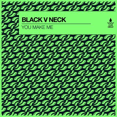 You Make Me By Black V Neck's cover