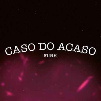 Caso do Acaso (Funk)'s cover