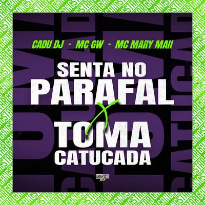 Senta no Parafal X Toma Catucada By Mc Gw, Mc Mary Maii, Cadu DJ, Gangstar Funk's cover