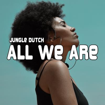 Jungle Dutch All We Are's cover