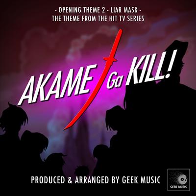 Liar Mask (Opening Theme 2) [From "Akame Ga Kill!"] By Geek Music's cover