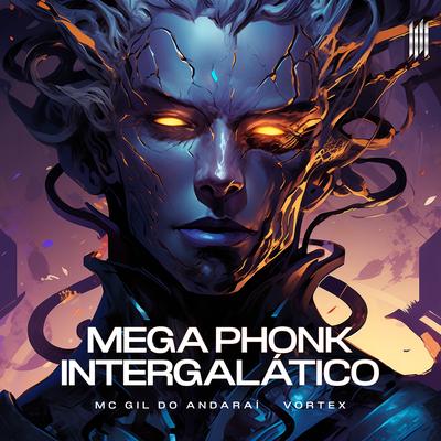 MEGA PHONK INTERGALÁTICO By Vortex, MC Gil Do Andarai's cover