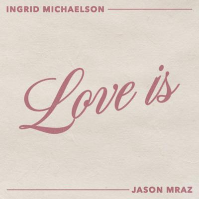 Love Is By Ingrid Michaelson, Jason Mraz's cover