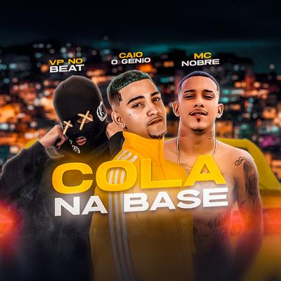 Cola na Base By CAIO O GÊNIO, Vp No Beat, Mc Nobrê's cover