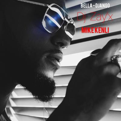 Bella-Django By Mike Kenli, Dj Zay'x's cover