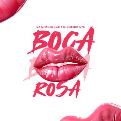 Boca Rosa By Mc guizinho niazi, Dj Luizinho MPC's cover