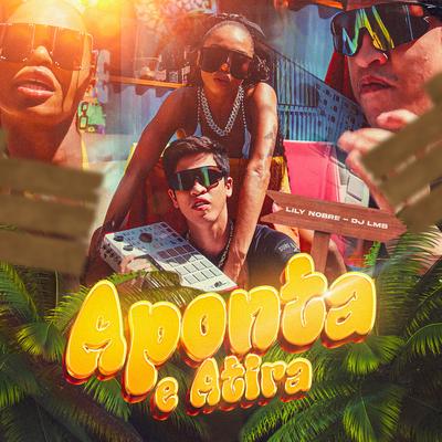 Aponta e Atira By Lily Nobre, DJ LMB's cover