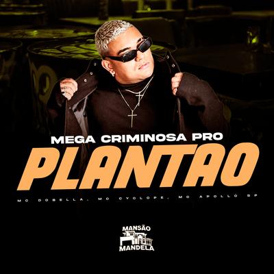 Mega Criminosa pro Plantão (feat. DJ Negritto) (feat. DJ Negritto) By Mc Dobella, MC Cyclope, MC Apollo sp, DJ Negritto's cover