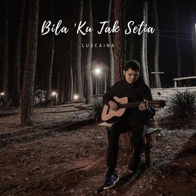 Bila 'Ku Tak Setia's cover