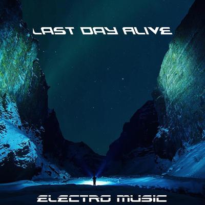 Last Day Alive By Electro music's cover