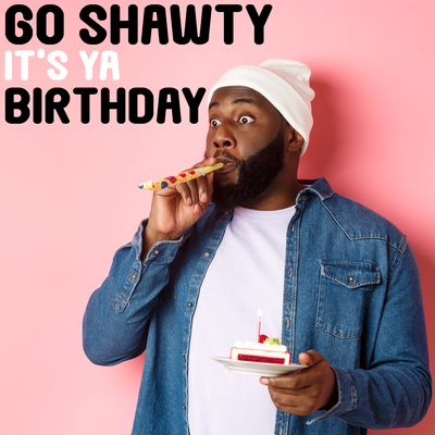 Go Shawty it's ya Birthday's cover