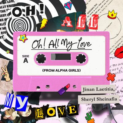 Oh! All My Love (From "Alpha Girls") By Jinan Laetitia, Sheryl Sheinafia's cover