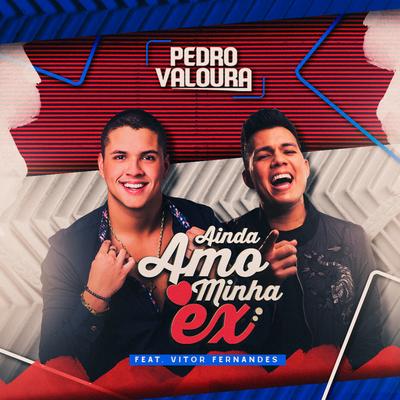 Ainda Amo Minha Ex (feat. Vitor Fernandes) By Pedro Valoura, Vitor Fernandes's cover