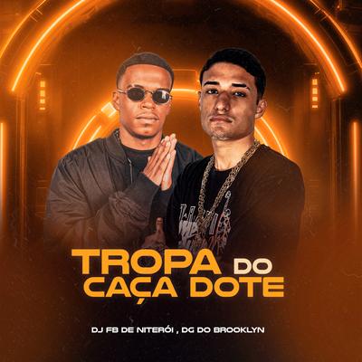 Tropa do Caça Dote By DJ Fb de Niteroi, DG DO BROOKLYN's cover