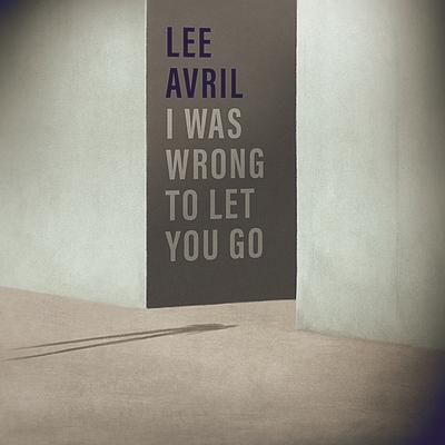 I Was Wrong To Let You Go By Lee Avril's cover