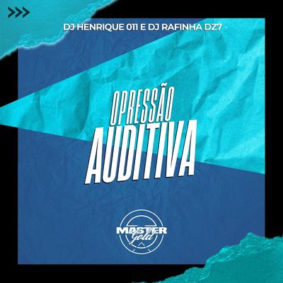 Opressão Auditiva By DJ Henrique 011, Dj Rafinha Dz7's cover