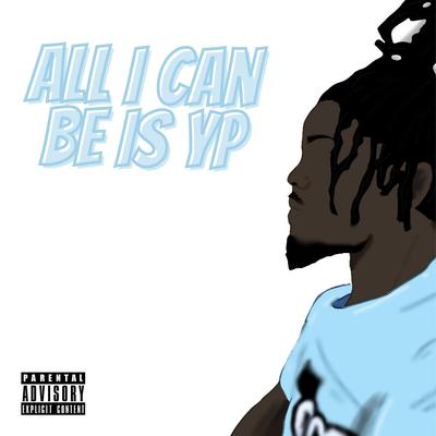 All I Can Be Is Yp's cover