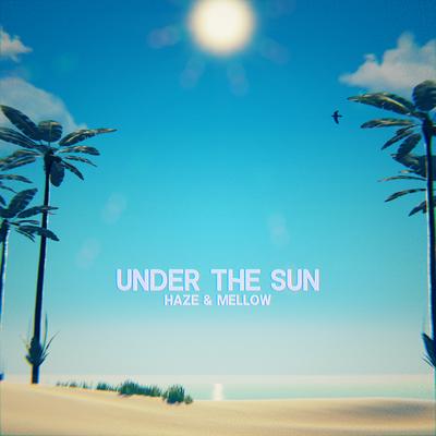 Under The Sun By Haze & Mellow's cover