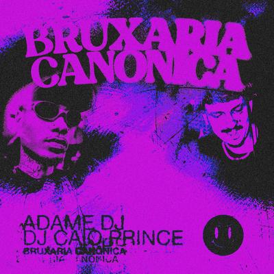 Bruxaria Canônica By Adame DJ, DJ Caio Prince's cover