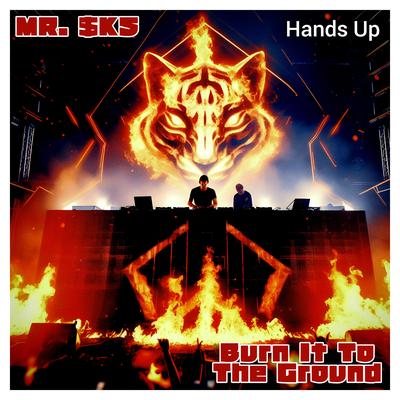 Burn It to the Ground (Hands Up) By MR. $KS's cover