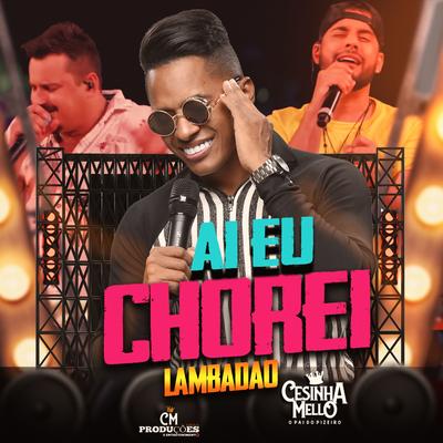 Ai eu Chorei (Lambadão) By CESINHA MELLO's cover