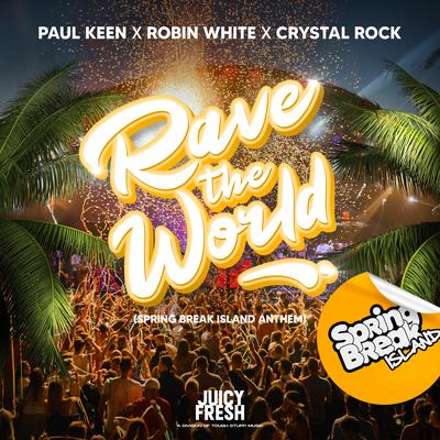 Rave The World (Official Spring Break Island Anthem 2024) By Paul Keen, Robin White, Crystal Rock's cover