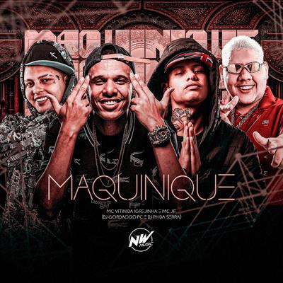 Maquinique By Mc Jf, DJ PH DA SERRA, GORDÃO DO PC, Mc Vitin Da Igrejinha's cover