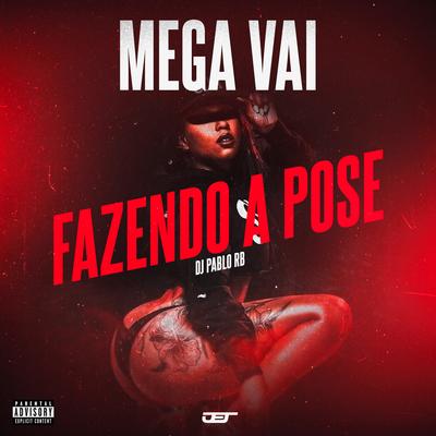 Mega Vai Fazendo a Pose By DJ Pablo RB, MC XT Bleck's cover