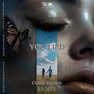 You Lied (Cloudy Parallels Remix) By Triston Davis, Kalypsound, Katelyn Butcher, Cloudy Parallels's cover