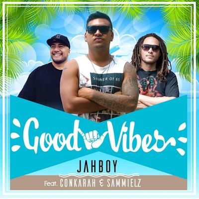 Good Vibes By JAHBOY, Conkarah, Sammielz's cover