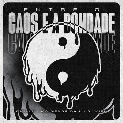 Entre o Caos e a Bondade By Casllu, MC Menor da L, DJ Kiel's cover