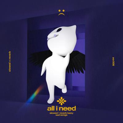 all I need - slowed + reverb's cover