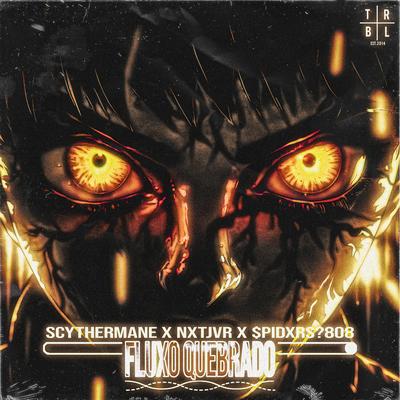 FLUXO QUEBRADO By Scythermane, nxtjvr, $pidxrs?808's cover