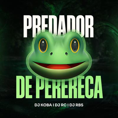 Predador De Perereca By DJ RC, DJ RBS 048, Dj Koba's cover