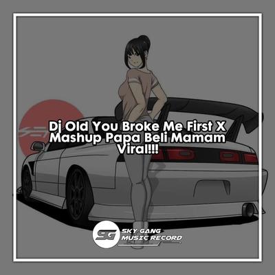 Dj Old You Broke Me First X Mashup Papa Beli Mamam (Instrument)'s cover