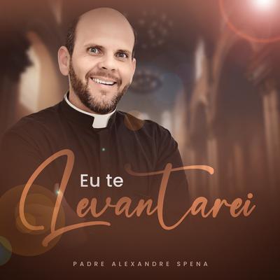 Eu Te Levantarei By Padre Alexandre Spena's cover