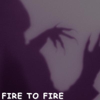 Fire to Fire's cover
