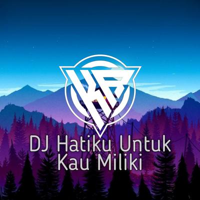 DJ Hatiku Untuk Kau Miliki's cover