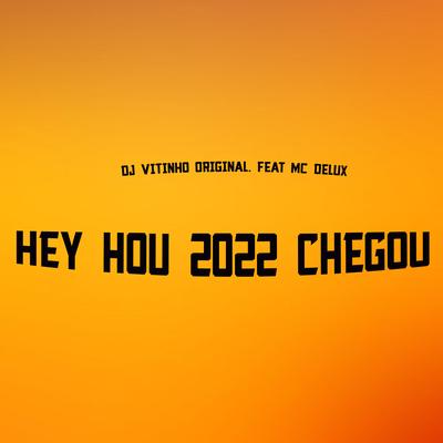 Hey Hou 2022 Chegou By Mc Delux, DJ VITINHO ORIGINAL's cover